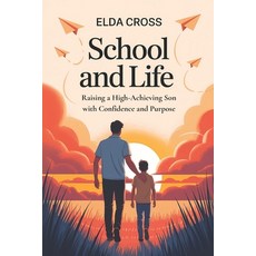 (영문도서)School and Life: Raising a High-Achieving Son with Confidence and Purpose Paperback, Independently Published, English, 9798296293190