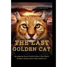 (영문도서)The Last Golden Cat: Revealing the Secret World of Africa's Most Elusive Predato... Paperback, Independently Published, English, 9798275601930