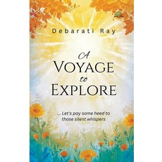 (영문도서)A Voyage to Explore...Let`s pay some heed to those silent whispers Paperback, Exceller Books, English, 9789347397554