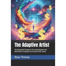(영문도서)The Adaptive Artist: Thriving Amid Change in the Contemporary Art World And Crea... Paperback, Independently Published, English, 9798274971577
