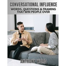 (영문도서)Conversational Influence: Words Questions & Framing That Win People Over Paperback, Independently Published, English, 9798276421421