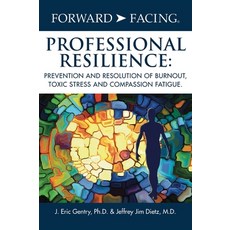 (영문도서) Forward-Facing(R) Professional Resilience: Prevention and Resolution of Burnout Toxic Stress... Hardcover, Outskirts Press, English, 9781977223913