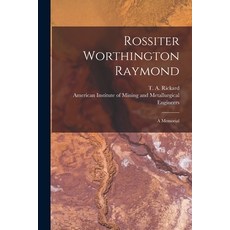 (영문도서) Rossiter Worthington Raymond [microform]: a Memorial Paperback, Legare Street Press, English, 9781015116856