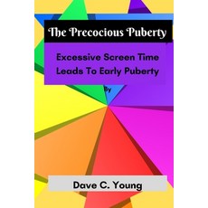 (영문도서) The Precocious Puberty: Excessive Screen Time Leads To Early Puberty Paperback, Independently Published, English, 9798353431237