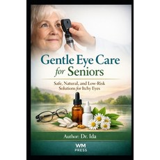 (영문도서)Gentle Eye Care for Seniors Safe Natural and Low-Risk Solutions for Itchy Eyes Paperback, Independently Published, English, 9798242778771