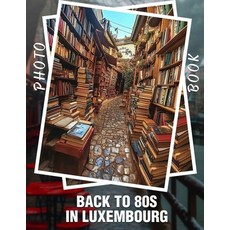 (영문도서) Back To 80s In Luxembourg Photo Book: Experience Retro Vibes with 40 Iconic Ima... Paperback, Independently Published, English, 9798301815850