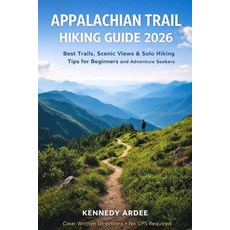 (영문도서)Appalachian Trail Hiking Guide 2026: Best Trails Scenic Views & Solo Hiking Tip... Paperback, Independently Published, English, 9798279079247 Independently Published, English, 9798279079247