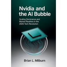 (영문도서)Nvidia and the AI Bubble: Scaling Dominance and Market Realities in the 2025 Tec... Paperback, Independently Published, English, 9798275723427