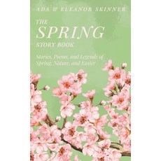 (영문도서)The Spring Story Book: Stories Poems and Legends of Spring Nature and Easter Hardcover, Read & Co. Classics, English, 9781528774253