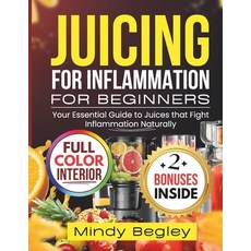 (영문도서)Juicing for Inflammation for Beginners: Your Essential Guide to Juices that Figh... Paperback, Independently Published, English, 9798296042187