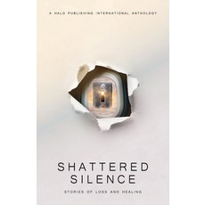 (영문도서) Shattered Silence: Stories of Loss and Healing Paperback, Halo Publishing International, English, 9781637656006