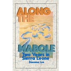 (영문도서) Along the Mabole: Two Years in Sierra Leone Paperback, Daemion Lee, English, 9798991783606