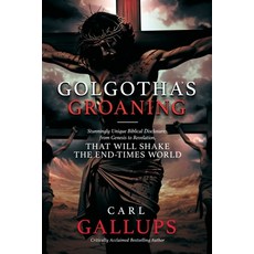 (영문도서)Golgotha's Groaning: Stunningly Unique Biblical Disclosures from Genesis to Reve... Paperback, Defender Publishing LLC, English, 9781948014939