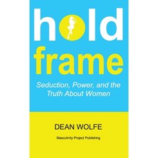(영문도서)Hold Frame: Seduction Power and the Truth About Women Paperback, Independently Published, English, 9798296098856