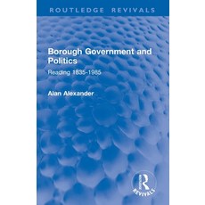 (영문도서)Borough Government and Politics: Reading 1835-1985 Paperback, Routledge, English, 9781032858517