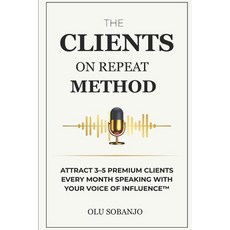 (영문도서)The Clients On Repeat Method: Attract 3-5 premium clients every month speaking w... Paperback, Independently Published, English, 9798263433215