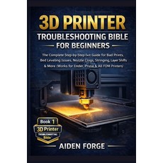 (영문도서)3D Printer Troubleshooting Bible for Beginners: The Complete Step-by-Step Fix-It... Paperback, Independently Published, English, 9798241143488