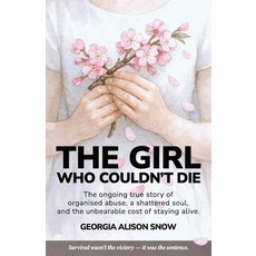 (영문도서)The Girl Who Couldn't Die: The Ongoing True Story of Organised Abuse a Shattere... Paperback, Silent Stone Press, English, 9781919341934
