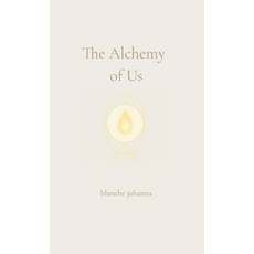 (영문도서)The Alchemy of Us: A Journey Through Twin Flames Sacred Love and Soul Remembrance Hardcover, Blanche Johanna, English, 9781764128506