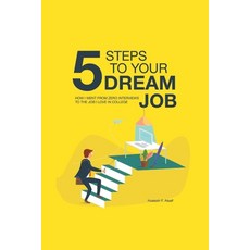 5 Steps to Your Dream Job: How I Went From Zero Interviews to the Job I Love in College Paperback, Independently Published