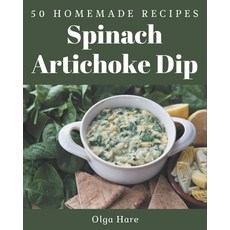 50 Homemade Spinach Artichoke Dip Recipes: Greatest Spinach Artichoke Dip Cookbook of All Time Paperback, Independently Published, English, 9798576374656