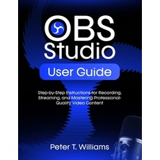 (영문도서)Obs Studio User Guide: Step-by-Step Instructions for Recording Streaming and M... Paperback, Independently Published, English, 9798299310610