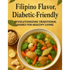 (영문도서)Filipino Flavor Diabetic-Friendly: Revolutionizing Traditional Dishes for Healt... Paperback, Independently Published, English, 9798294708931