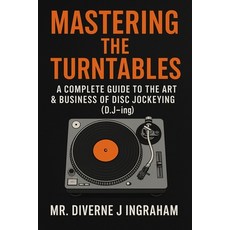 (英文圖書)Mastering the Turntables: A COMPLETE GUIDE TO THE ART & BUSINESS OF DISC JOCKEYI... 平裝版, Independently Published, 英文