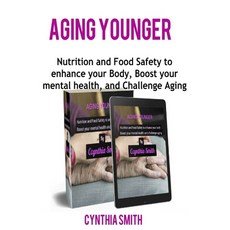 Aging Younger: Nutrition and Food Safety to enhance your Body Boost your mental health and Challen... Paperback, Independently Published