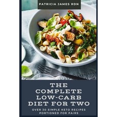 The Complete Low-Carb Diet for Two: Over 30 Simple Keto Recipes Portioned for Pairs Paperback, Independently Published, English, 9798733403564