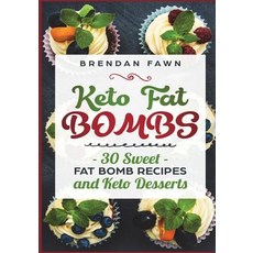 (영문도서) Keto Fat Bombs: 30 Sweet Fat Bomb Recipes and Keto Desserts: Energy Boosting Sweet Keto Fat B... Paperback, Createspace Independent Pub..., English, 9781722212018