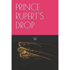 (영문도서)Prince Rupert's Drop Paperback, Independently Published, English, 9798268685688