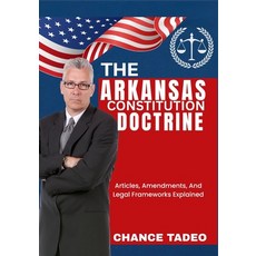 (영문도서)The Arkansas Constitution Doctrine: Articles Amendments And Legal Frameworks E... Paperback, Independently Published, English, 9798296674760