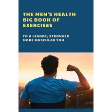 The Men's Health Big Book Of Exercises: To A Leaner Stronger More Muscular You: Abs Workout Paperback, Independently Published, English, 9798745378560