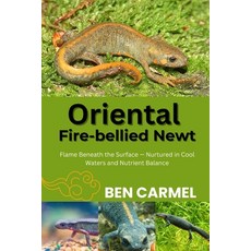 (영문도서)Oriental Fire-Bellied Newt: Flame Beneath the Surface - Nurtured in Cool Waters... Paperback, Independently Published, English, 9798241397508