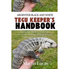 (英文圖書)Argentine Black and White Tegu Keeper's Handbook: A Complete Guide to Their Care... 平裝版, Independently Published, 英文