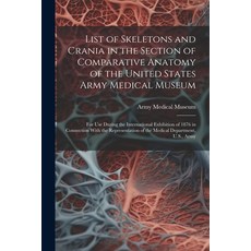 (영문도서) List of Skeletons and Crania in the Section of Comparative Anatomy of the United States Army ... Paperback, Legare Street Press, English, 9781022847620
