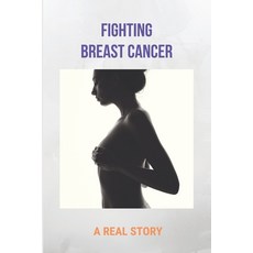 Fighting Breast Cancer: A Real Story: Famous Breast Cancer Survivors Paperback, Independently Published, English, 9798734850848