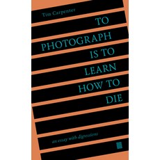 (영문도서) To Photograph Is to Learn How to Die: An Essay with Digressions Paperback, Ice Plant, English, 9798985733006
