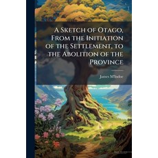 (外文書)A Sketch of Otago From the Initiation of the Settlement to the Abolition of the... Paperback, Nabu Press, English