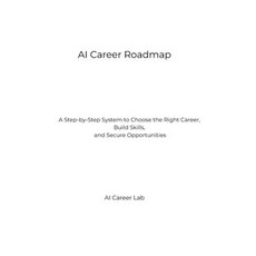 (영문도서)AI Career Roadmap: A Step-by-Step System to Choose the Right Career Build Skill... Paperback, Independently Published, English, 9798241462596