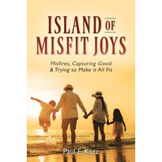 (영문도서) Island of Misfit Joys: Misfires Capturing Good and Trying to Make it All Fit Paperback, Outskirts Press, English, 9781977266767