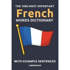 (영문도서) The 1000 Most Important French Words Dictionary: Learn New Vocabulary With Example Sentences ... Paperback, Independently Published, English, 9798867427290