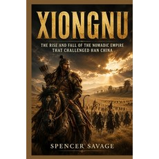 (영문도서)Xiongnu: The Rise and Fall of the Nomadic Empire That Challenged Han China Paperback, Independently Published, English, 9798182479332