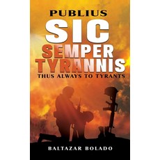 (영문도서)Publius Sic Semper Tyrannis: Thus Always to Tyrants Hardcover, Bbi Publications, English, 9798899796944