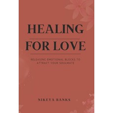 (英文圖書)Healing for Love: Releasing Emotional Blocks to Attract Your Soulmate 平裝版, Independently Published, 英文