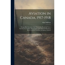 (영문도서) Aviation in Canada 1917-1918: Being a Brief Account of the Work of the Royal Air Force Cana... Paperback, Legare Street Press, English, 9781021189059