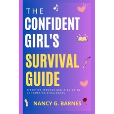 (영문도서) The Confident Girl's Survival Guide: Effective Teenage Girl's Guide to Conquering Challenges Paperback, Independently Published, English, 9798395410191