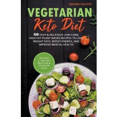 Vegetarian Keto Diet: 80 Easy & Delicious Low-Carb High-Fat Plant-Based Recipes to Lose Weight Fast... Paperback, Sandra Dalton, English, 9781393204978