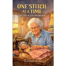 (영문도서)One Stitch at a Time: The Life of Lillian Weber Paperback, Dianna Aubin, English, 9798232643638
